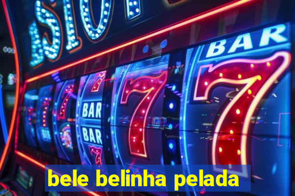 bele belinha pelada